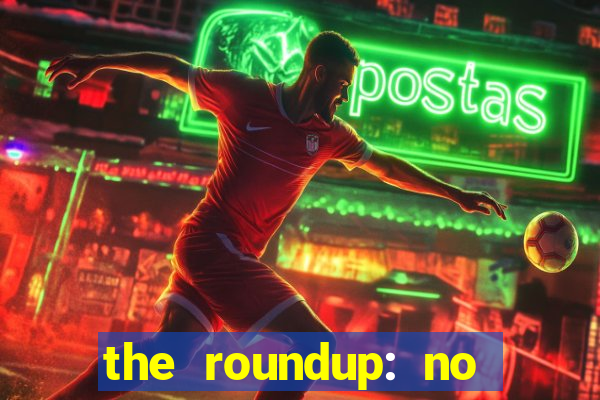 the roundup: no way out dublado download